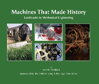 Cover Machines That Made History: Landmarks in Mechanical Engineering