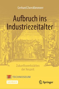 Cover Aufbruch ins Industriezeitalter – Zukunftswerkstätten der Neuzeit