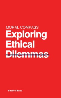 Cover Moral Compass: Exploring Ethical Dilemmas