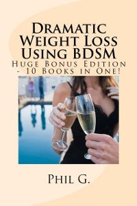 Cover Dramatic Weight Loss Using BDSM: Huge Bonus Edition