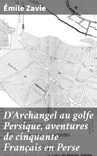 Cover D'Archangel au golfe Persique, aventures de cinquante Français en Perse