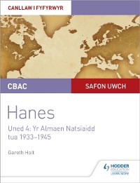 Cover CBAC Safon Uwch Hanes – Canllaw i Fyfyrwyr Uned 4: Yr Almaen Natsïaidd, tua 1933–1945 (WJEC A-level History Student Guide Unit 4: Nazi Germany c.1933-1945: Welsh language edition)