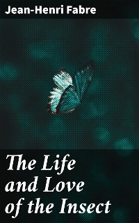 Cover The Life and Love of the Insect