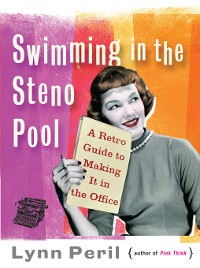 Cover Swimming in the Steno Pool: A Retro Guide to Making It in the Office