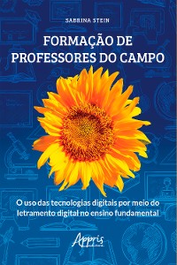 Cover Formação de Professores do Campo: O Uso das Tecnologias Digitais por Meio do Letramento Digital no Ensino Fundamental
