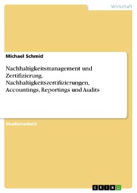 Cover Nachhaltigkeitsmanagement und Zertifizierung. Nachhaltigkeitszertifizierungen, Accountings, Reportings und Audits