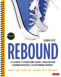 Cover Rebound, Grades K-12 : A Playbook for Rebuilding Agency, Accelerating Learning Recovery, and Rethinking Schools