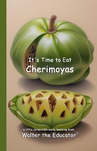 Cover It's Time to Eat Cherimoyas