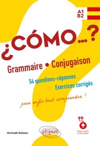 Cover Espagnol ¿Cómo…? Grammaire et conjugaison. 54 questions-réponses avec exercices corrigés. Pour enfin tout comprendre ! (avec fichiers audio) A1-B2