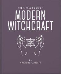 Cover The Little Book of Modern Witchcraft : A Magical Introduction to the Beliefs and Practice