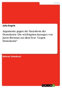 Cover Argumente gegen die Staatsform der Demokratie. Die wichtigsten Aussagen von Jason Brennan aus dem Text "Gegen Demokratie"