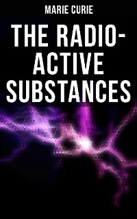 Cover Marie Curie: The Radio-Active Substances