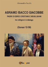 Cover Abramo Isacco e Giacobbe. Padri di ebrei, cristiani e musulmani