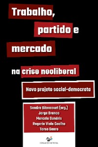 Cover Trabalho, partido e mercado na crise neoliberal