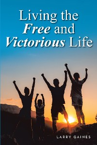 Cover Living the Free and Victorious Life
