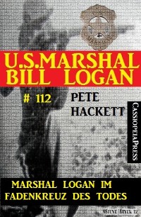 Cover Marshal Logan im Fadenkreuz des Todes (U.S. Marshal Bill Logan , Band 112)