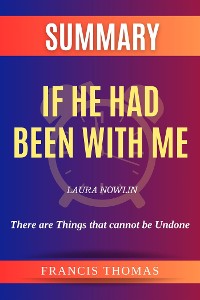 Cover Summary of If He Had Been With Me by Laura Nowlin:There are Things that cannot be Undone