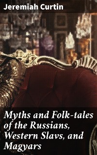 Cover Myths and Folk-tales of the Russians, Western Slavs, and Magyars