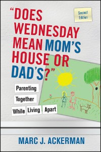 Cover "Does Wednesday Mean Mom's House or Dad's?" Parenting Together While Living Apart
