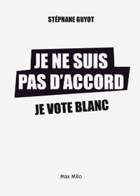 Cover Je ne suis pas d''accord. Je vote blanc