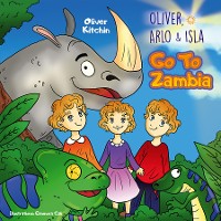 Cover Oliver, Arlo & Isla. Go To Zambia