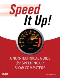 Cover Speed It Up! A Non-Technical Guide for Speeding Up Slow Computers