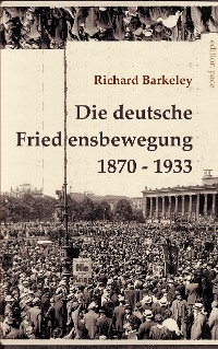 Cover Die deutsche Friedensbewegung 1870-1933