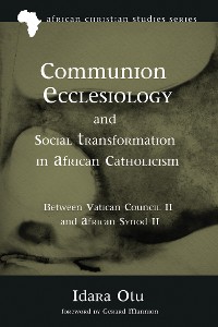 Cover Communion Ecclesiology and Social Transformation in African Catholicism
