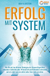 Cover ERFOLG MIT SYSTEM: Wie Sie mit den Mindset-Strategien der Supererfolgreichen unfassbare Selbstdisziplin, Willenskraft & Motivation entwickeln und ab sofort wie von selbst jedes Ihrer Ziele erreichen