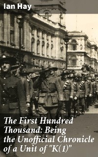 Cover The First Hundred Thousand: Being the Unofficial Chronicle of a Unit of "K(1)"