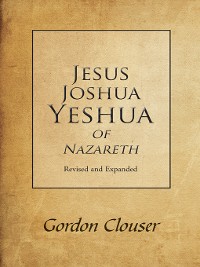 Cover Jesus, Joshua, Yeshua of Nazareth Revised and Expanded