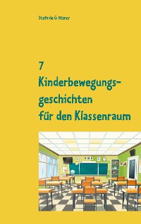 Cover 7 Kinderbewegungsgeschichten für den Klassenraum