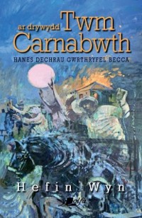 Cover Ar Drywydd Twm Carnabwth - Hanes Dechrau Gwrthryfel Becca