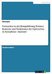 Cover Vorzeichen in der Kriegsführung. Formen, Kontexte und Funktionen der Opferschau in Xenophons "Anabasis"