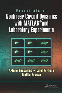 Cover Essentials of Nonlinear Circuit Dynamics with MATLAB® and Laboratory Experiments