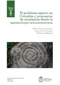 Cover El problema agrario en Colombia y propuestas de resistencia desde la agroecología latinoamericana