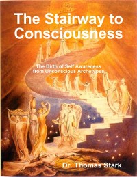 Cover Stairway to Consciousness: The Birth of Self Awareness from Unconscious Archetypes