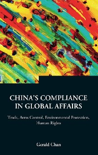 Cover China's Compliance In Global Affairs: Trade, Arms Control, Environmental Protection, Human Rights