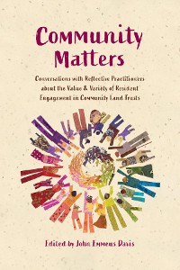 Cover Community Matters: Conversations with Reflective Practitioners  about the Value & Variety of Resident  Engagement in Community Land Trusts