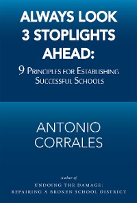 Cover Always Look 3 Stoplights Ahead: 9 Principles for Establishing Successful Schools