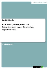 Cover Kant über (Homo-)Sexualität. Inkonsistenzen in der Kantischen Argumentation