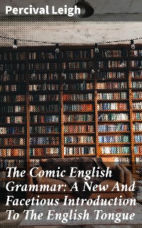 Cover The Comic English Grammar: A New And Facetious Introduction To The English Tongue