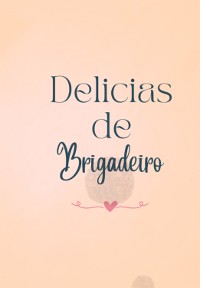 Cover Delícias De Brigadeiro: 50 Receitas E Dicas Especiais