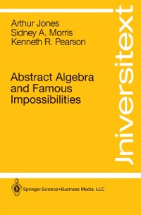 Cover Abstract Algebra and Famous Impossibilities