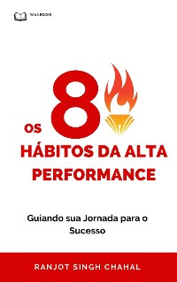 Cover Os 8 Hábitos da Alta Performance: Guiando sua Jornada para o Sucesso