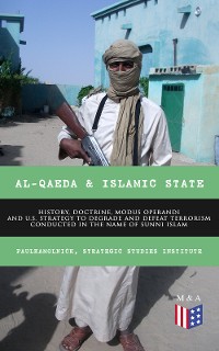 Cover Al-Qaeda & Islamic State: History, Doctrine, Modus Operandi and U.S. Strategy to Degrade and Defeat Terrorism Conducted in the Name of Sunni Islam