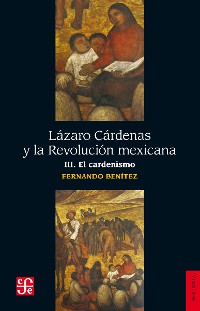 Cover Lázaro Cárdenas y la Revolución mexicana, III