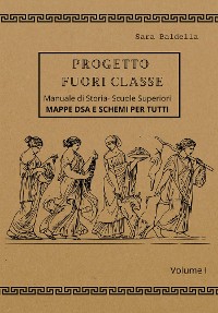 Cover Progetto Fuori Classe - Manuale di Storia – Scuole Superiori - Volume I - Mappe dsa e schemi per tutti