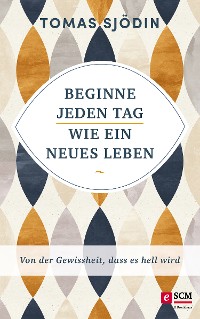 Cover Beginne jeden Tag wie ein neues Leben