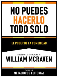Cover No Puedes Hacerlo Todo Solo - Basado En Las Enseñanzas De William Mcraven